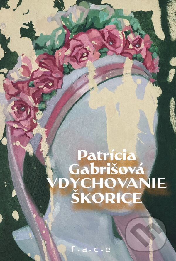Kniha: Vdychovanie škorice (Patrícia Gabrišová). OZ FACE, 2025 Kniha: Vdychovanie škorice (Patrícia Gabrišová). OZ FACE, 2025