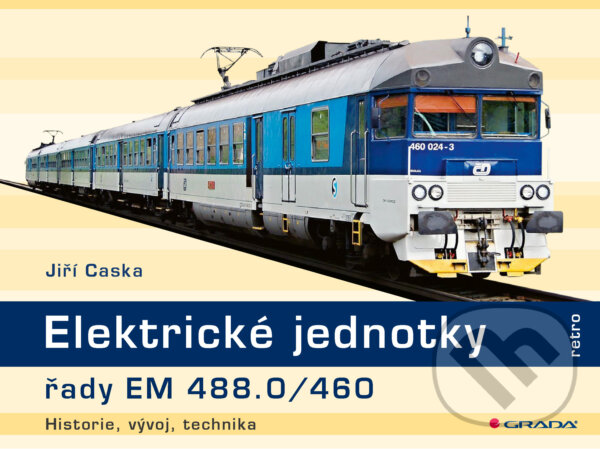 E-kniha: Elektrické jednotky řady EM 488.0/460 (Jiří Caska). Grada, 2025 E-kniha: Elektrické jednotky řady EM 488.0/460 (Jiří Caska). Grada, 2025