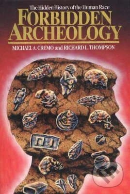 Kniha: Forbidden Archeology (A. Michael Cremo). Independently Published, 1993 Kniha: Forbidden Archeology (A. Michael Cremo). Independently Published, 1993