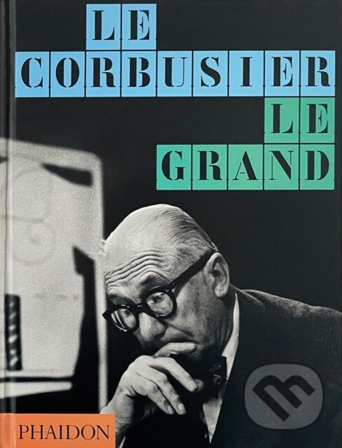 Kniha: Le Corbusier (Phaidon Editors). Phaidon, 2025 Kniha: Le Corbusier (Phaidon Editors). Phaidon, 2025