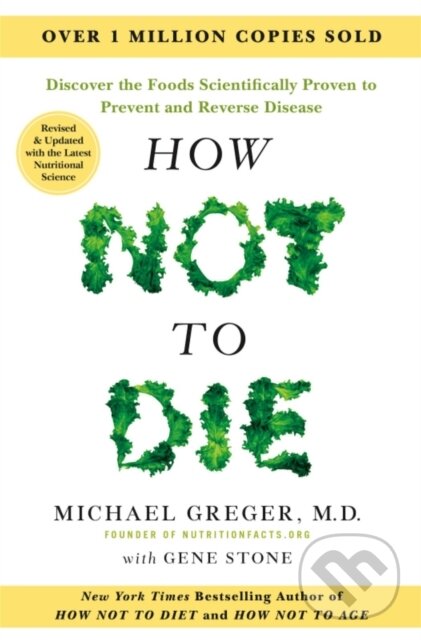 Kniha: How Not to Die - Tenth Anniversary Edition (Michael Greger). Pan Macmillan, 2025 Kniha: How Not to Die - Tenth Anniversary Edition (Michael Greger). Pan Macmillan, 2025