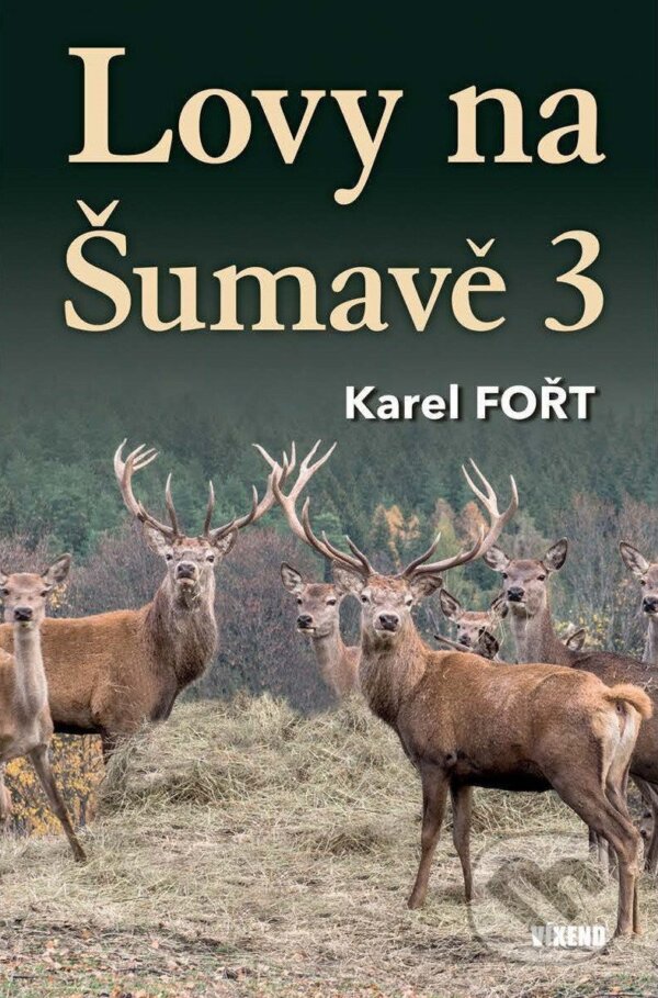 Kniha: Lovy na Šumavě 3 (Karel Fořt). Víkend, 2025 Kniha: Lovy na Šumavě 3 (Karel Fořt). Víkend, 2025
