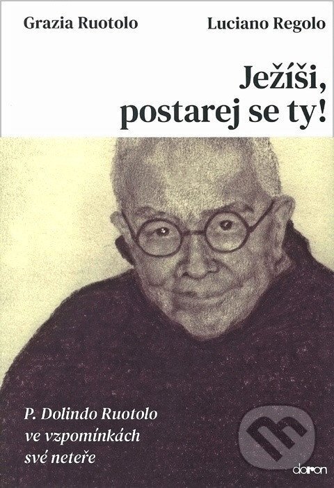Kniha: Ježíši, postarej se ty! (Grazia Ruotolo a Luciano Regolo). Doron, 2025 Kniha: Ježíši, postarej se ty! (Grazia Ruotolo a Luciano Regolo). Doron, 2025
