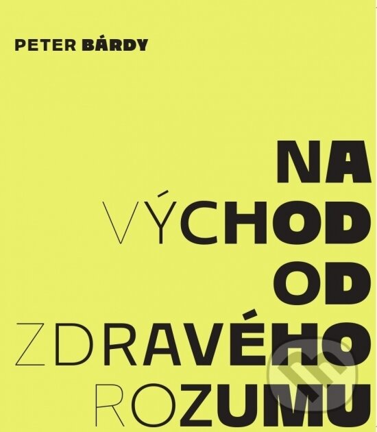 Kniha: Na východ od zdravého rozumu (Peter Bárdy). Ringier Slovakia Media, s. r. o., 2025 Kniha: Na východ od zdravého rozumu (Peter Bárdy). Ringier Slovakia Media, s. r. o., 2025