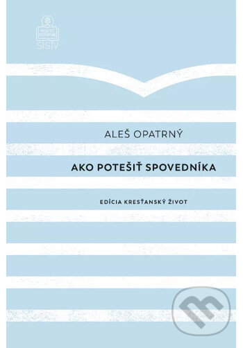 Kniha: Ako potešiť spovedníka (Aleš Opatrný). SSV, 2023 Kniha: Ako potešiť spovedníka (Aleš Opatrný). SSV, 2023