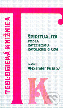 Kniha: Špiritualita podľa Katechizmu Katolíckej cirkvi (Alexander Puss). Dobrá kniha, 2002 Kniha: Špiritualita podľa Katechizmu Katolíckej cirkvi (Alexander Puss). Dobrá kniha, 2002