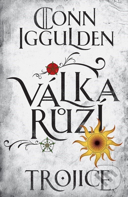 E-kniha: Válka růží 2: Trojice (Conn Iggulden). Kniha Zlín, 2025 E-kniha: Válka růží 2: Trojice (Conn Iggulden). Kniha Zlín, 2025