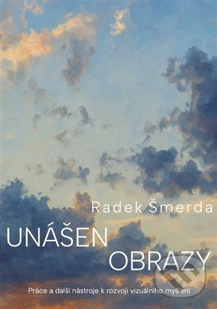 Kniha: Unášen obrazy (Radek Šmerda). Cesta, 2025 Kniha: Unášen obrazy (Radek Šmerda). Cesta, 2025