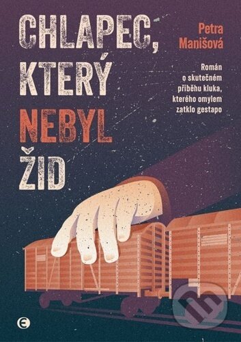 Kniha: Chlapec, který nebyl Žid (Petra Manišová). Epocha, 2025 Kniha: Chlapec, který nebyl Žid (Petra Manišová). Epocha, 2025