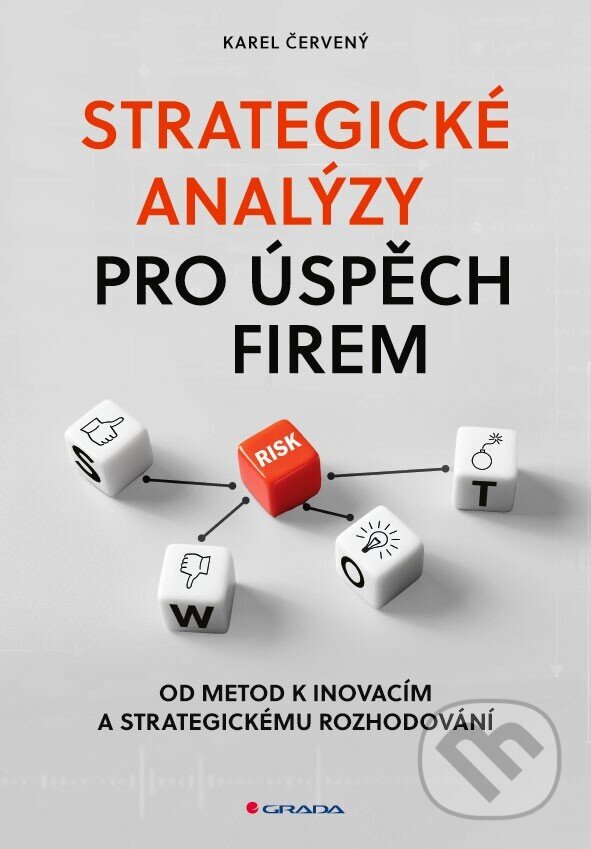 Kniha: Strategické analýzy pro úspěch firem (Karel Červený). Grada, 2025 Kniha: Strategické analýzy pro úspěch firem (Karel Červený). Grada, 2025