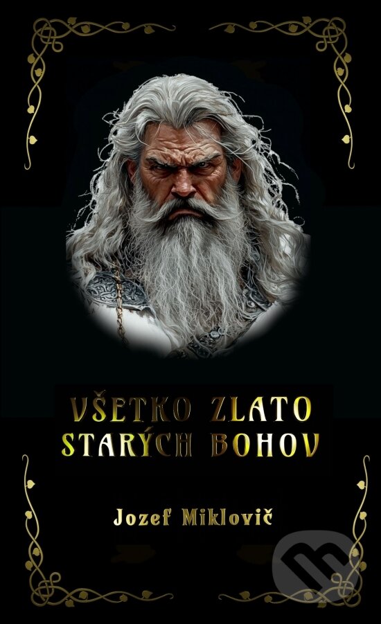 Kniha: Všetko zlato starých bohov (Jozef Miklovič). Hydra, 2025 Kniha: Všetko zlato starých bohov (Jozef Miklovič). Hydra, 2025