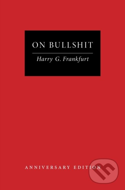 Kniha: On Bullshit (Harry G. Frankfurt). Princeton University Press, 2025 Kniha: On Bullshit (Harry G. Frankfurt). Princeton University Press, 2025