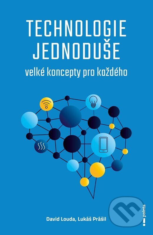 Kniha: Technologie jednoduše (David Louda a Lukáš Prášil). Pointa, 2025 Kniha: Technologie jednoduše (David Louda a Lukáš Prášil). Pointa, 2025