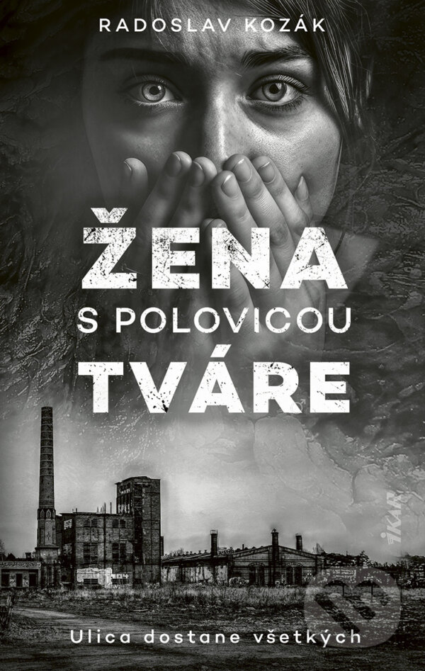 E-kniha: Žena s polovicou tváre (Radoslav Kozák). Ikar, 2025 E-kniha: Žena s polovicou tváre (Radoslav Kozák). Ikar, 2025
