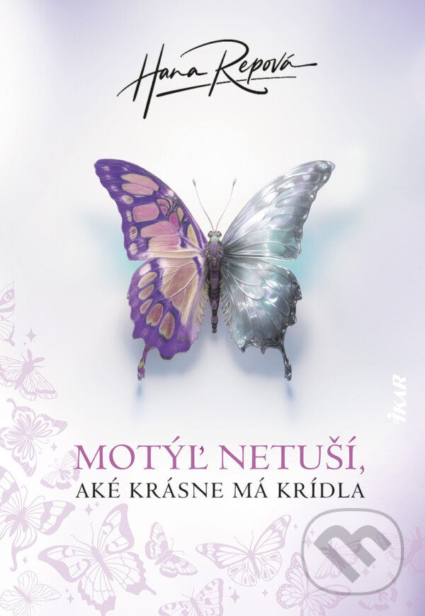 E-kniha: Motýľ netuší, aké krásne má krídla (Hana Repová). Ikar, 2025 E-kniha: Motýľ netuší, aké krásne má krídla (Hana Repová). Ikar, 2025
