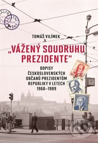 Kniha: "Vážený soudruhu prezidente" (Tomáš Vilímek). Academia, 2025 Kniha: "Vážený soudruhu prezidente" (Tomáš Vilímek). Academia, 2025