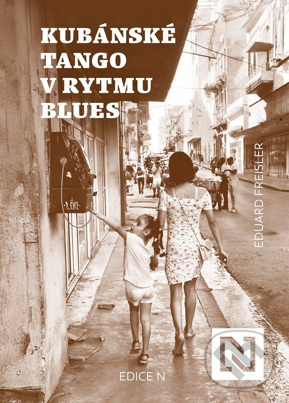 Kniha: Kubánské tango v rytmu blues (Eduard Freisler). N media, 2025 Kniha: Kubánské tango v rytmu blues (Eduard Freisler). N media, 2025