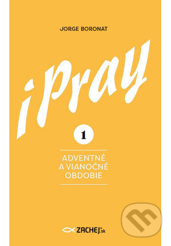 Kniha: iPray 1: Adventné a Vianočné obdobie (Jorge Boronat). Zachej, 2025 Kniha: iPray 1: Adventné a Vianočné obdobie (Jorge Boronat). Zachej, 2025