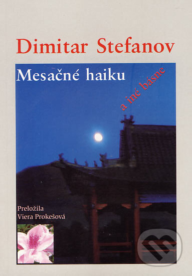 Kniha: Mesačné haiku a iné básne (Dimitar Stefanov). MilaniuM, 2006 Kniha: Mesačné haiku a iné básne (Dimitar Stefanov). MilaniuM, 2006