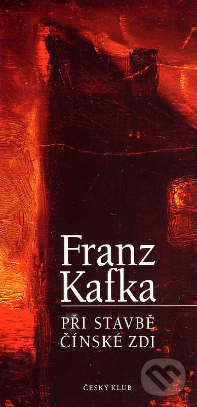 Kniha: Při stavbě čínské zdi (Franz Kafka). Český klub, 2007 Kniha: Při stavbě čínské zdi (Franz Kafka). Český klub, 2007