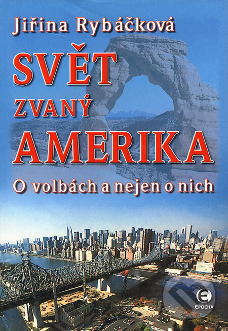 Kniha: Svět zvaný Amerika (Jiřina Rybáčková). Epocha, 2004 Kniha: Svět zvaný Amerika (Jiřina Rybáčková). Epocha, 2004