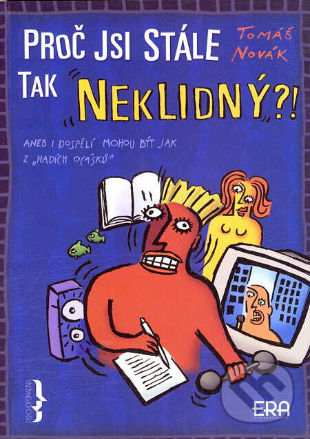 Kniha: Proč jsi stále tak neklidný?! (Tomáš Novák). ERA group, 2003 Kniha: Proč jsi stále tak neklidný?! (Tomáš Novák). ERA group, 2003