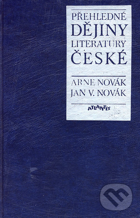 Kniha: Přehledné dějiny literatury české (Arne Novák a Jan V. Novák). Atlantis, 1995 Kniha: Přehledné dějiny literatury české (Arne Novák a Jan V. Novák). Atlantis, 1995