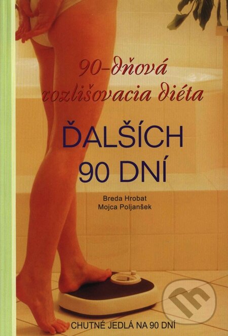 Kniha: 90-dňová rozlišovacia diéta - Ďalších 90 dní (Breda Hrobat a Mojca Poljanšek). Trysk, 2007 Kniha: 90-dňová rozlišovacia diéta - Ďalších 90 dní (Breda Hrobat a Mojca Poljanšek). Trysk, 2007