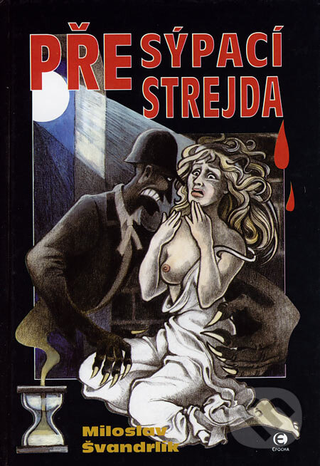 Kniha: Přesýpací strejda (Miloslav Švandrlík). Epocha, 2006 Kniha: Přesýpací strejda (Miloslav Švandrlík). Epocha, 2006
