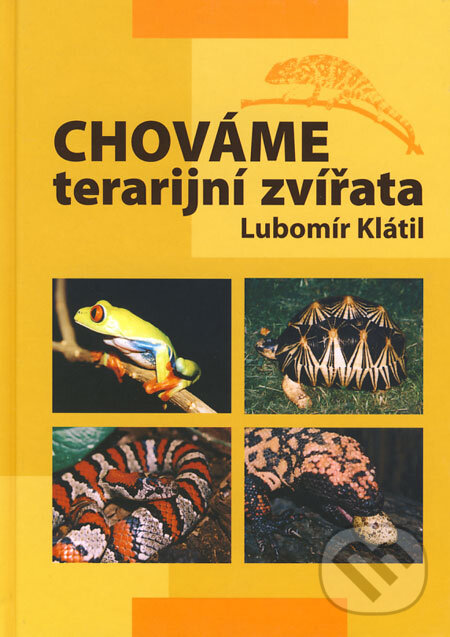 Kniha: Chováme terarijní zvířata (Lubomír Klátil). EPAVA, 2004 Kniha: Chováme terarijní zvířata (Lubomír Klátil). EPAVA, 2004