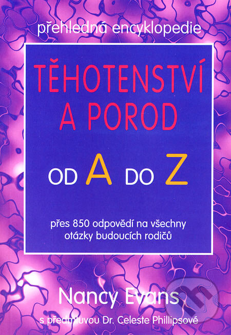 Kniha: Těhotenství a porod od A do Z (Nancy Evans). Pragma, 2007 Kniha: Těhotenství a porod od A do Z (Nancy Evans). Pragma, 2007