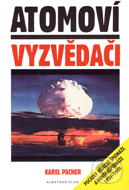 Kniha: Atomoví vyzvědači (Karel Pacner). Plus, 2007 Kniha: Atomoví vyzvědači (Karel Pacner). Plus, 2007