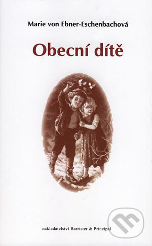 Kniha: Obecní dítě (Marie von Ebner-Eschenbachová). Společnost pro odbornou literaturu, Barrister & Principal, 2006 Kniha: Obecní dítě (Marie von Ebner-Eschenbachová). Společnost pro odbornou literaturu, Barrister & Principal, 2006