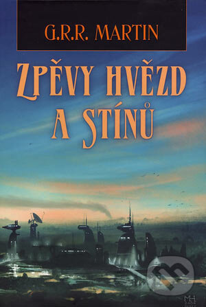Kniha: Zpěvy hvězd a stínů (George R.R. Martin). Triton, 2007 Kniha: Zpěvy hvězd a stínů (George R.R. Martin). Triton, 2007