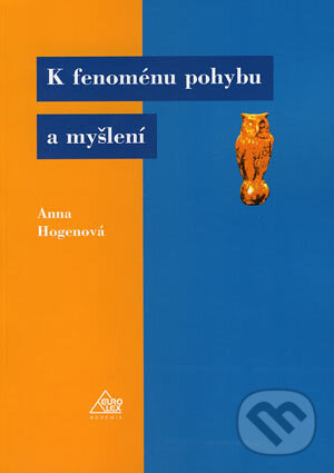Kniha: K fenoménu pohybu a myšlení (Anna Hogenová). Eurolex Bohemia, 2006 Kniha: K fenoménu pohybu a myšlení (Anna Hogenová). Eurolex Bohemia, 2006