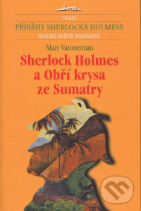 Kniha: Sherlock Holmes a Obří krysa ze Sumatry (Alan Vanneman). Jota, 2007 Kniha: Sherlock Holmes a Obří krysa ze Sumatry (Alan Vanneman). Jota, 2007