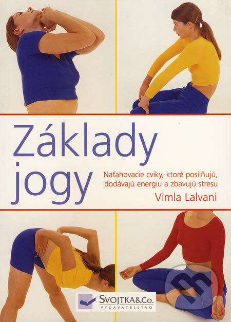 Kniha: Základy jogy (Vimla Lalvani). Svojtka&Co., 2006 Kniha: Základy jogy (Vimla Lalvani). Svojtka&Co., 2006