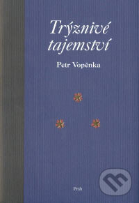 Kniha: Trýznivé tajemství (Petr Vopěnka). Práh, 2007 Kniha: Trýznivé tajemství (Petr Vopěnka). Práh, 2007