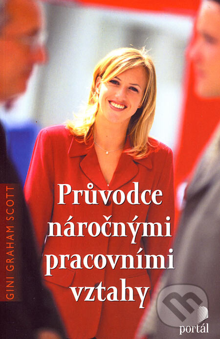 Kniha: Průvodce náročnými pracovními vztahy (Gini Graham Scott). Portál, 2006 Kniha: Průvodce náročnými pracovními vztahy (Gini Graham Scott). Portál, 2006