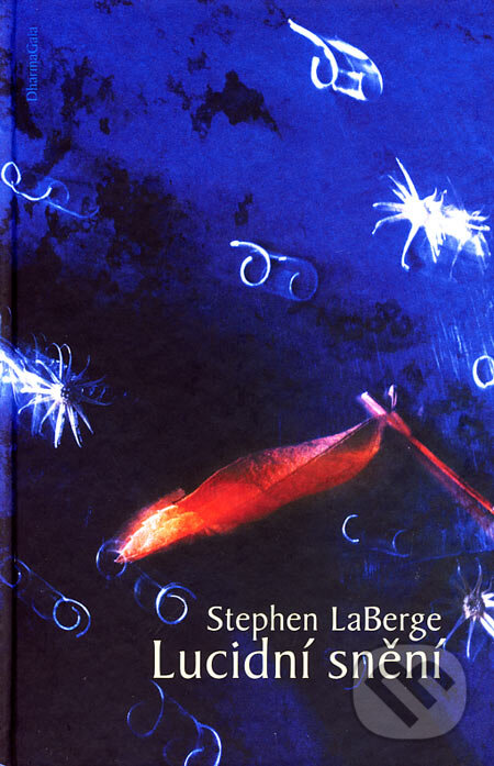 Kniha: Lucidní snění (Stephen LaBerge). DharmaGaia, 2006 Kniha: Lucidní snění (Stephen LaBerge). DharmaGaia, 2006