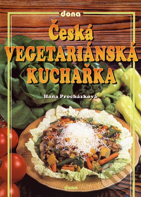 Česká vegetariánská kuchařka - Hana Procházková, Dona, 2006