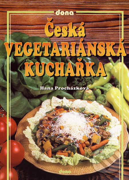 Kniha: Česká vegetariánská kuchařka (Hana Procházková). Dona, 2006 Kniha: Česká vegetariánská kuchařka (Hana Procházková). Dona, 2006