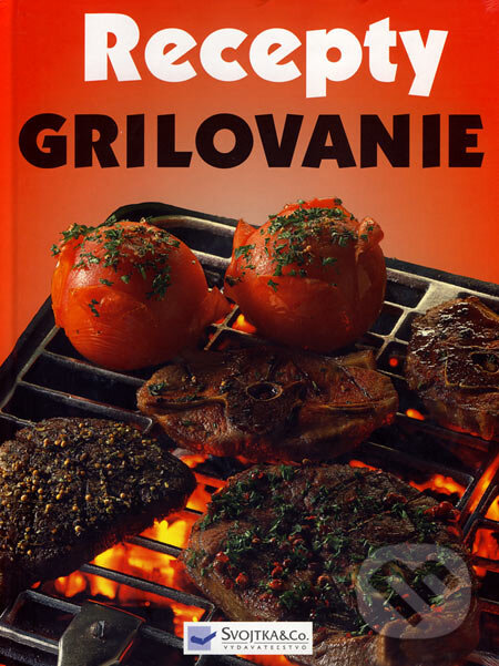 Kniha: Recepty - grilovanie (Svojtka&Co.). Svojtka&Co., 2006 Kniha: Recepty - grilovanie (Svojtka&Co.). Svojtka&Co., 2006