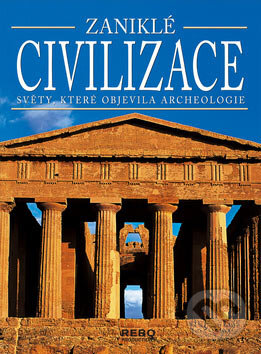 Kniha: Zaniklé civilizace (Rebo). Rebo, 2007 Kniha: Zaniklé civilizace (Rebo). Rebo, 2007