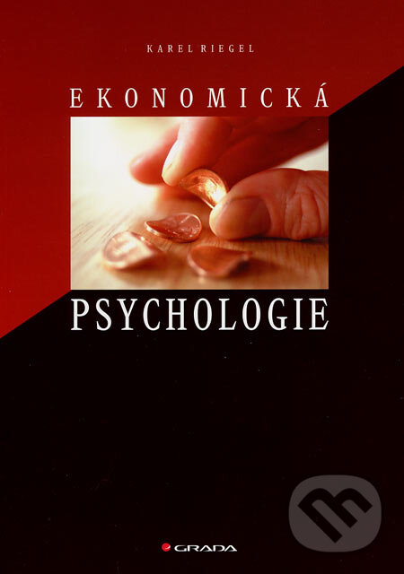 Kniha: Ekonomická psychologie (Karel Riegel). Grada, 2007 Kniha: Ekonomická psychologie (Karel Riegel). Grada, 2007