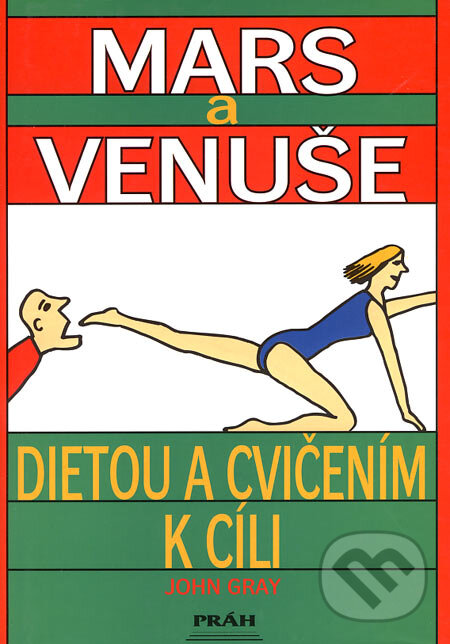 Kniha: Mars a Venuše - Dietou a cvičením k cíli (John Gray). Práh, 2005 Kniha: Mars a Venuše - Dietou a cvičením k cíli (John Gray). Práh, 2005