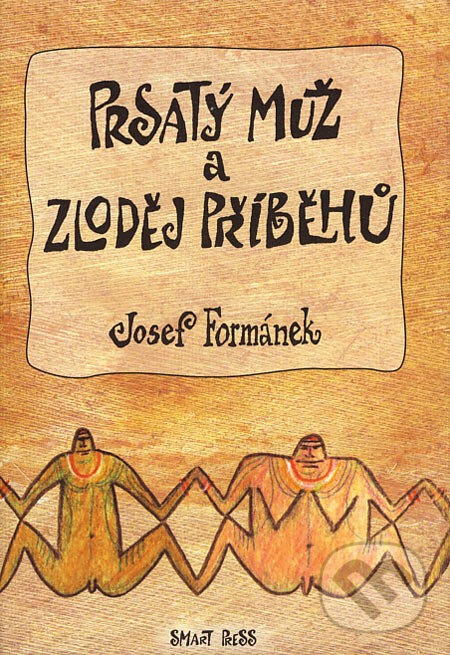 Kniha: Prsatý muž a zloděj příběhů (Josef Formánek). Smart Press, 2007 Kniha: Prsatý muž a zloděj příběhů (Josef Formánek). Smart Press, 2007