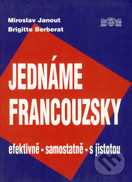 Kniha: Jednáme francouzsky (Brigitte Berberat a Miroslav Janout). J&M Písek, 2002 Kniha: Jednáme francouzsky (Brigitte Berberat a Miroslav Janout). J&M Písek, 2002