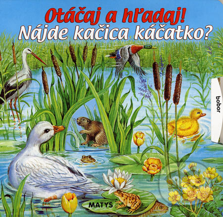 Kniha: Nájde kačica káčatko? (Matys). Matys, 2007 Kniha: Nájde kačica káčatko? (Matys). Matys, 2007