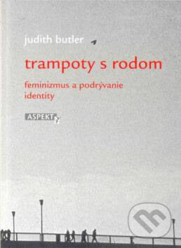 Kniha: Trampoty s rodom (Judith Butler). Aspekt, 2003 Kniha: Trampoty s rodom (Judith Butler). Aspekt, 2003
